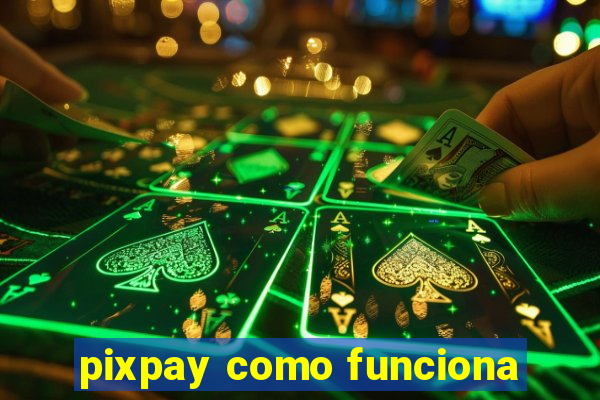 pixpay como funciona